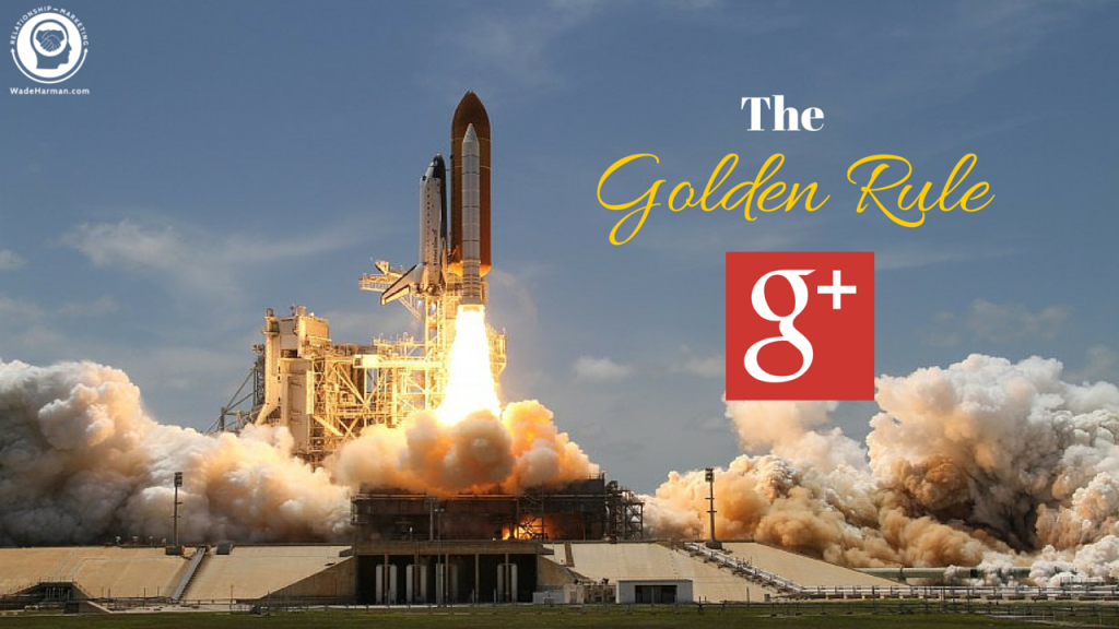 The Golden Rule of Google Plus