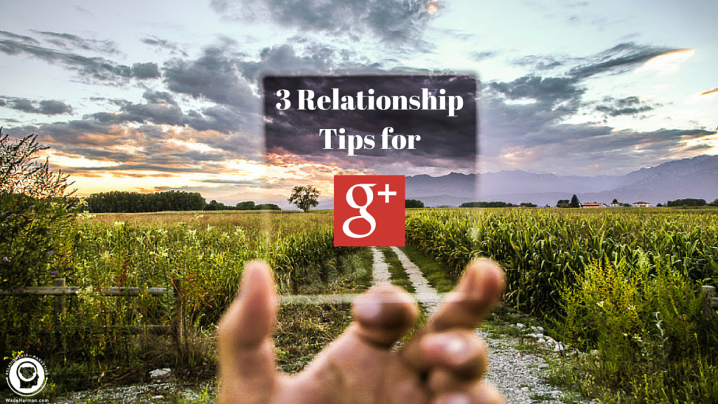 3 Ways To Build Relationships on Google Plus