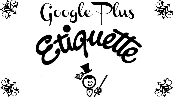 Where’s Your Manners? The Complete Guide To Etiquette on Google Plus
