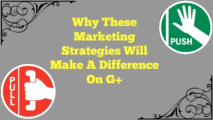 The Pull and Push Theory in Google Plus Marketing