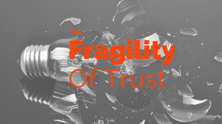 The Fragility of Trust and Why They Throw It Around Carelessly