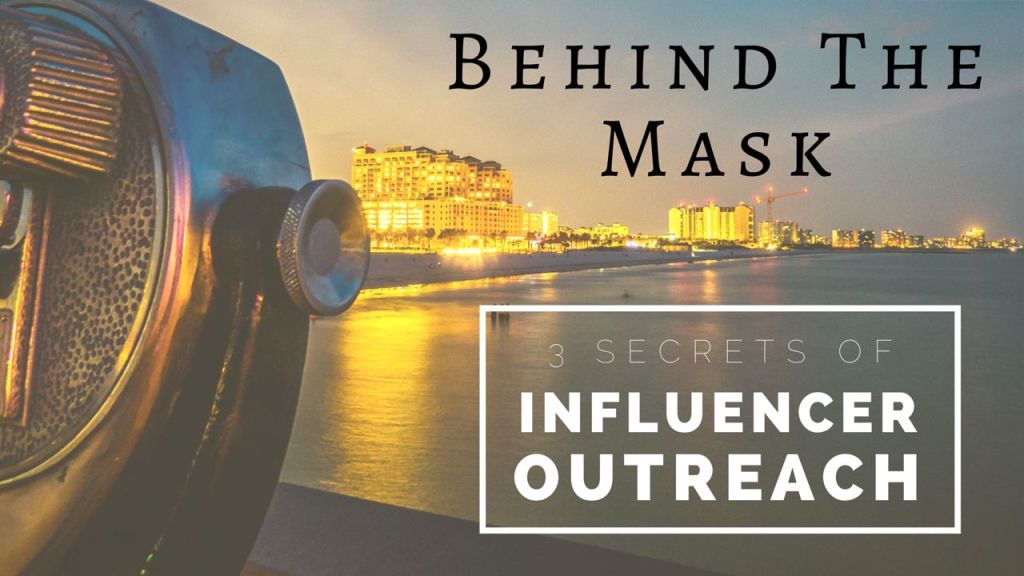 Behind The Mask: 3 Secrets Of Influencer Outreach