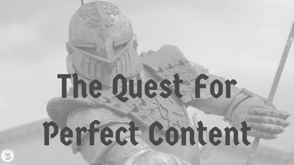 The Quest For Perfect Content