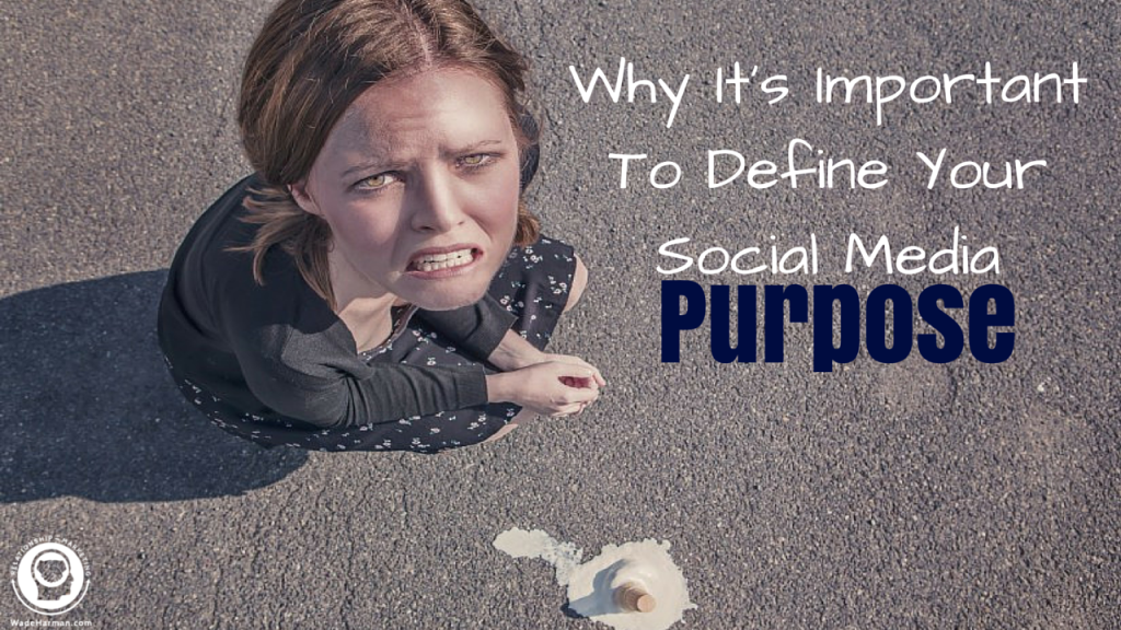 Why It’s Important to Define Your Social Media Purpose