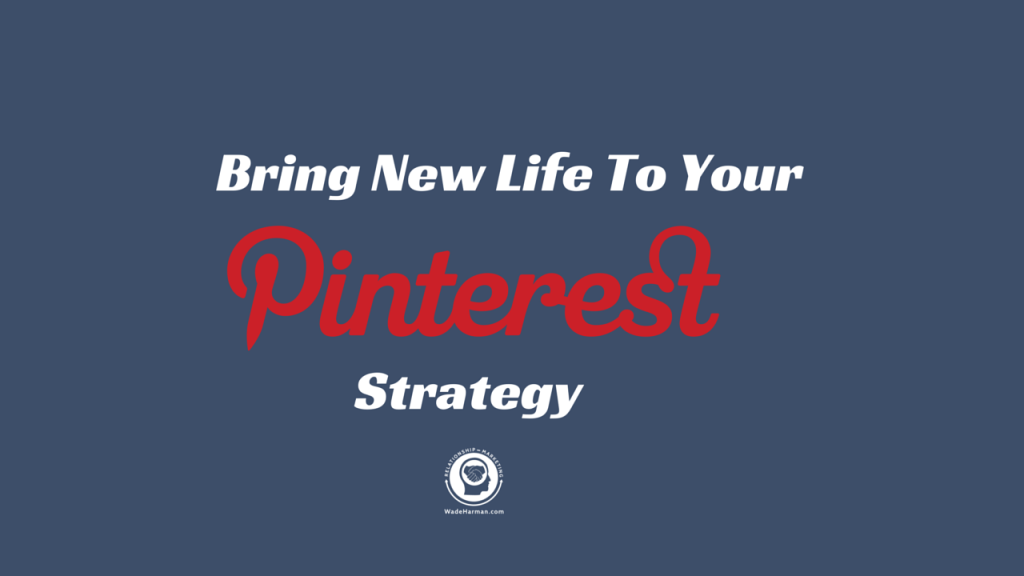 How to Breathe New Life To Your Pinterest Marketing